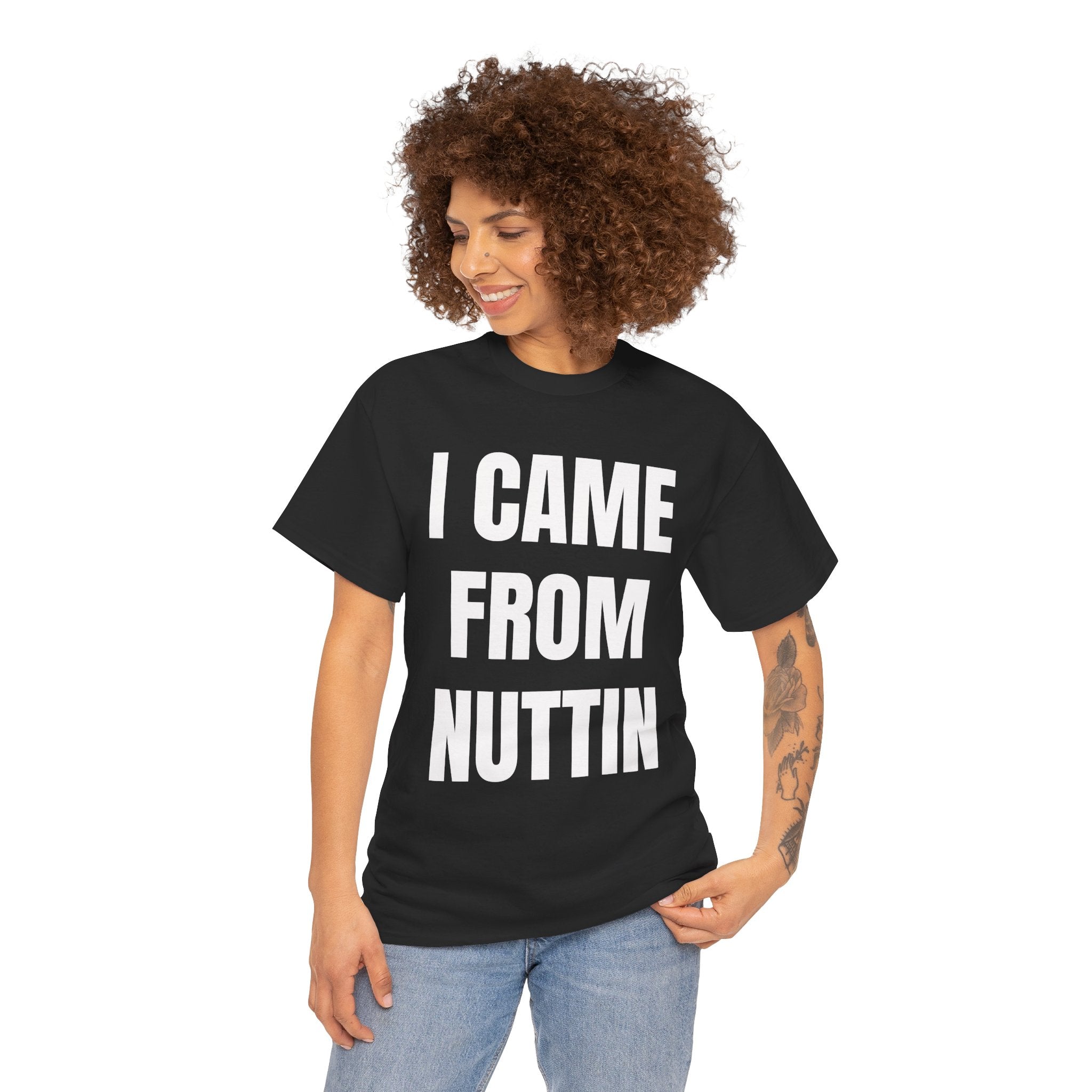 I Came From Nuttin T-Shirt