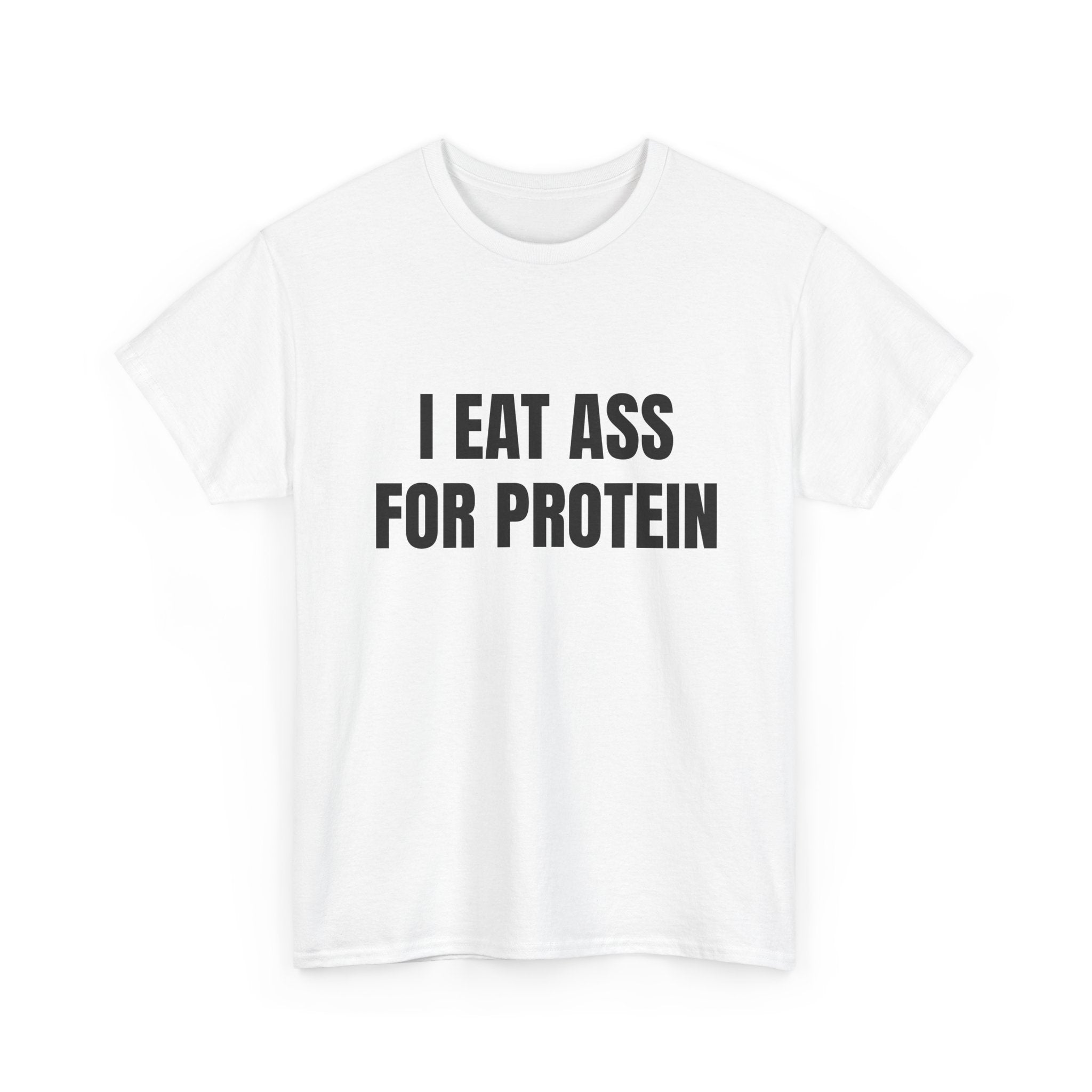 I Eat Ass For Protein T-Shirt