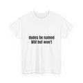 Dudes Be Named Will But Won't T-Shirt