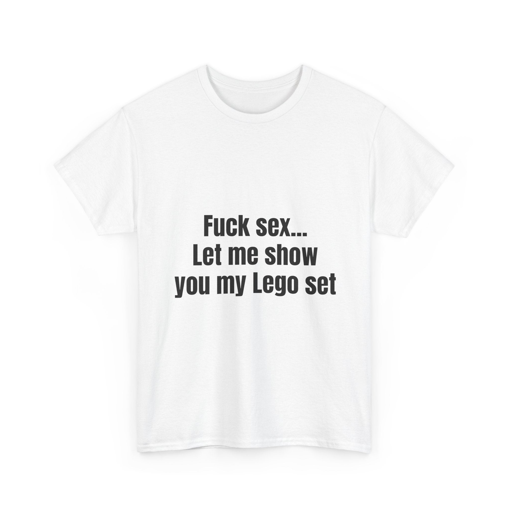 Fuck Sex Let Me Show You My Lego Set T-Shirt