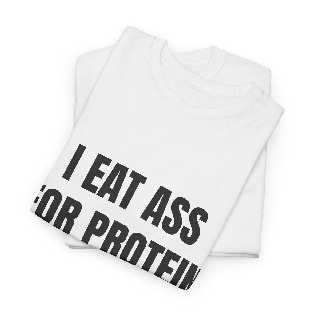 I Eat Ass For Protein T-Shirt