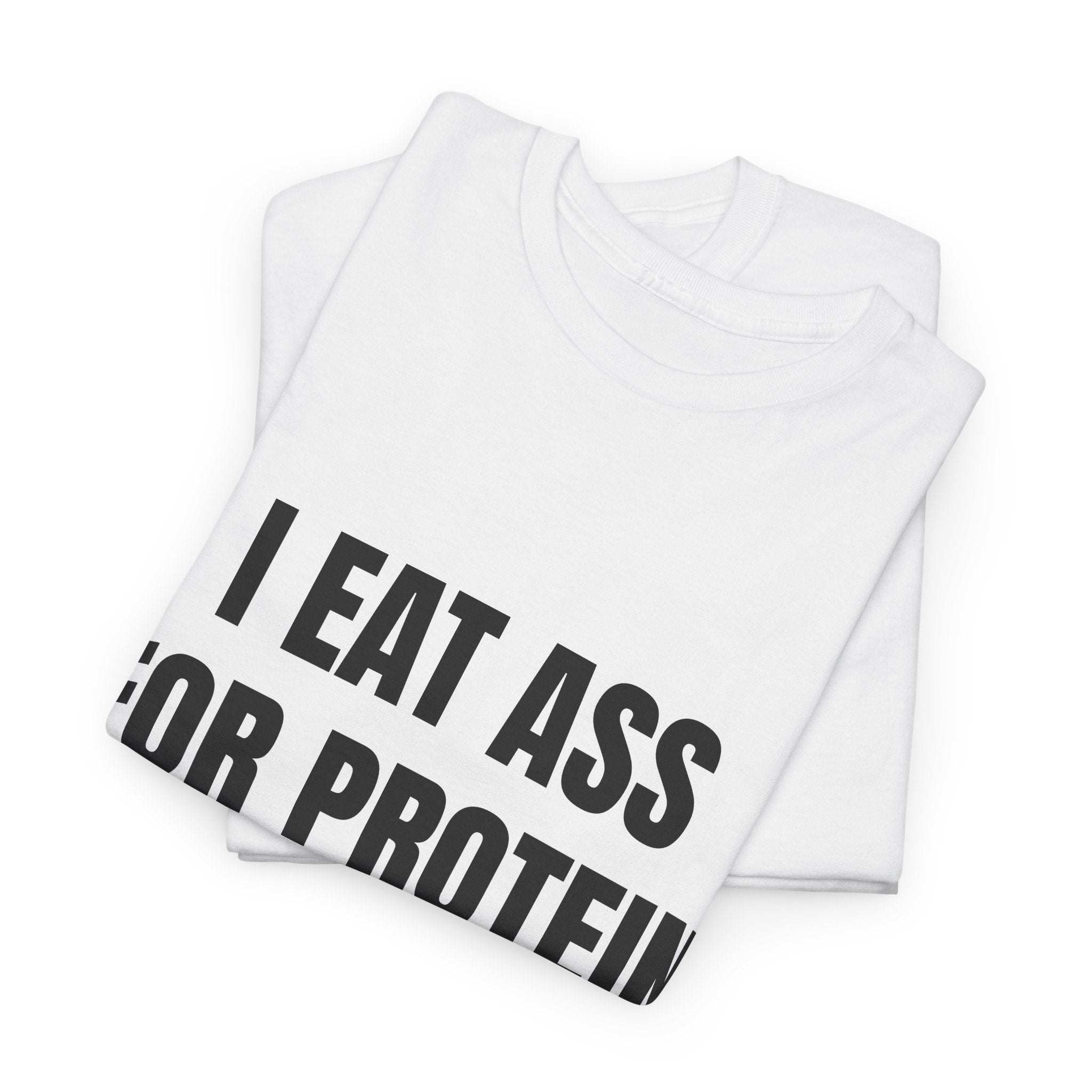 I Eat Ass For Protein T-Shirt