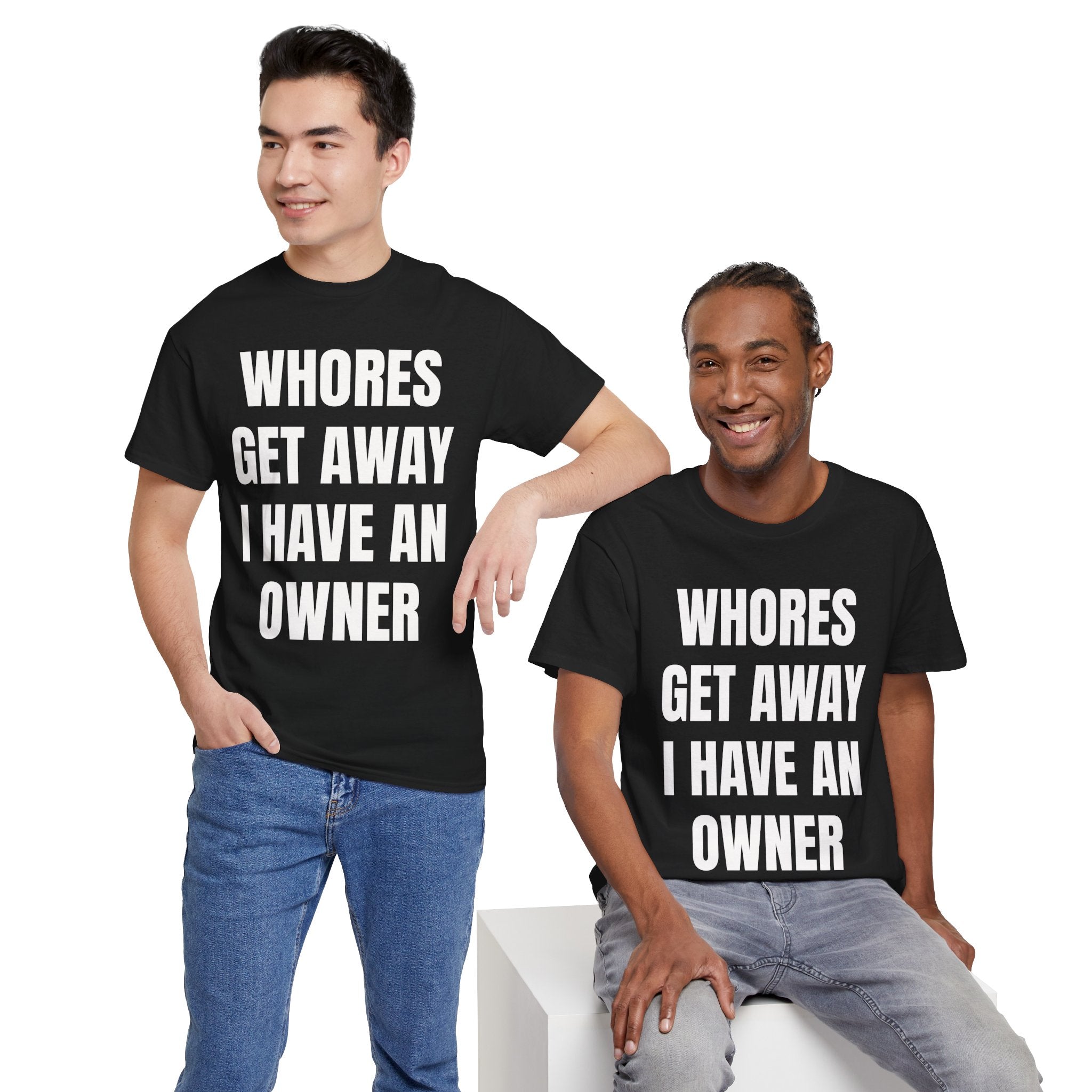 Whores Get Away I Have An Owner T-Shirt