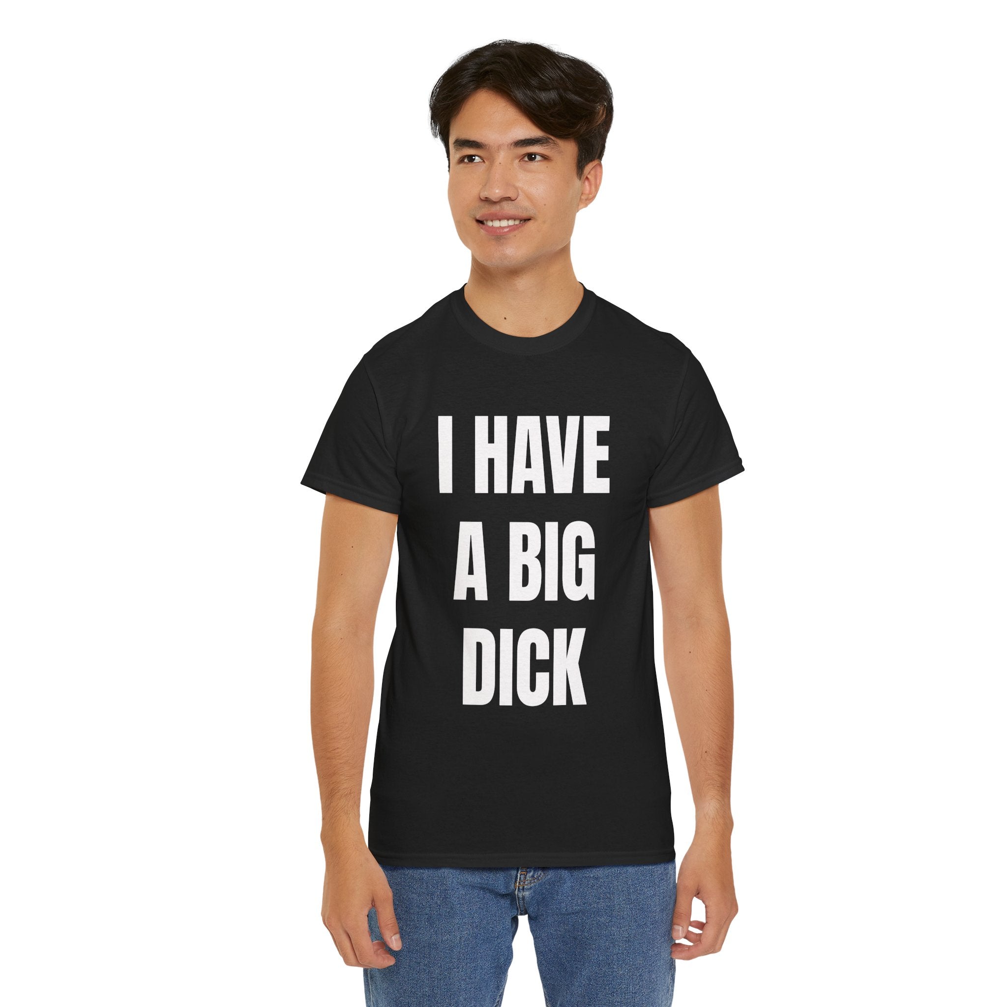 I Have A Big Dick T-Shirt