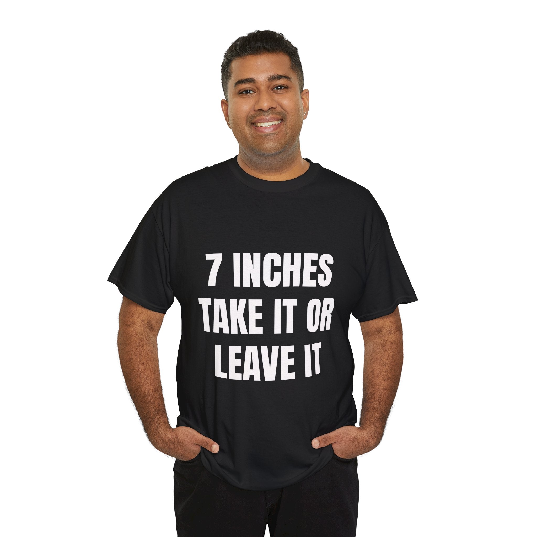 7 Inches Take It Or Leave It T-Shirt