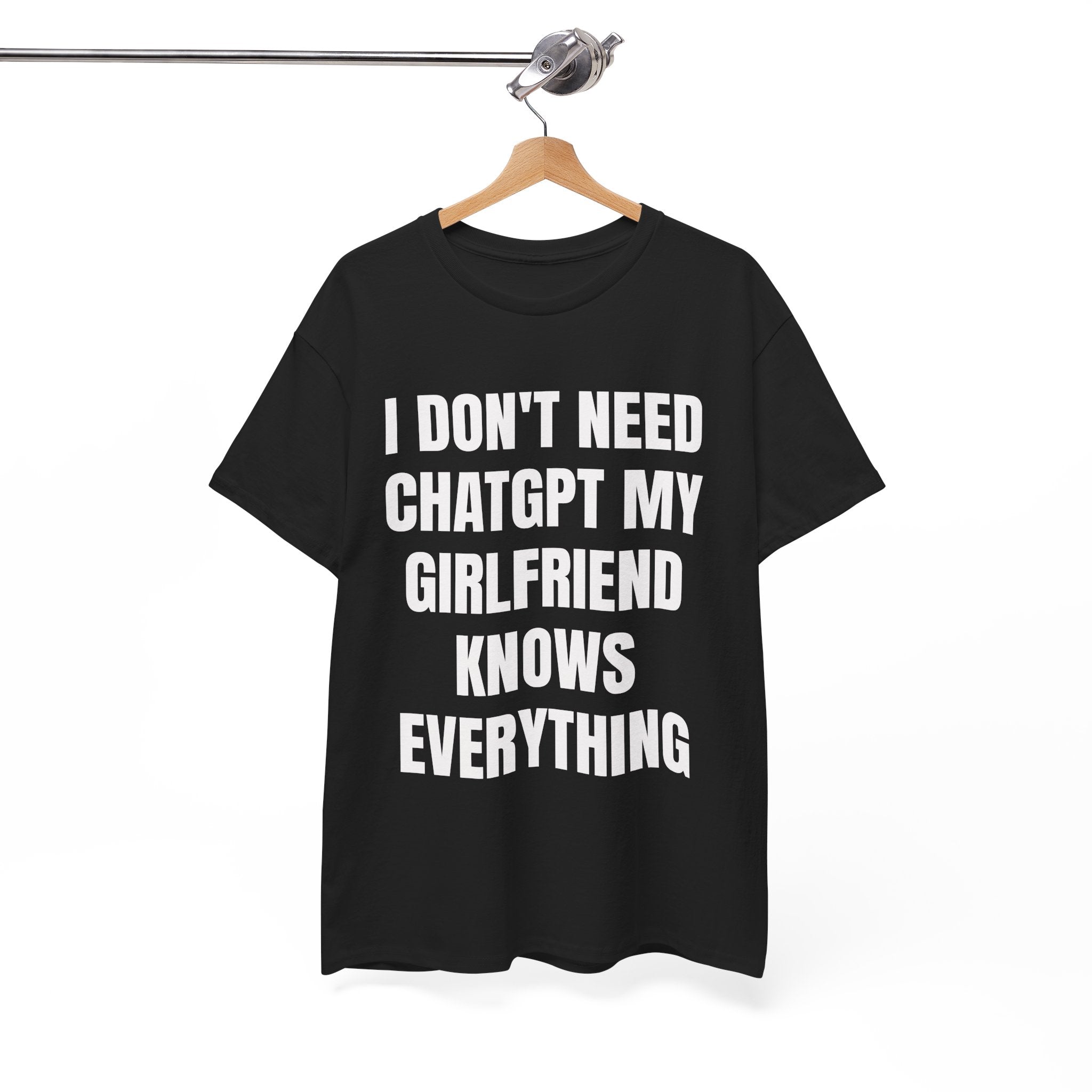 I Don't Need ChatGPT My Girlfriend Knows Everything T-Shirt