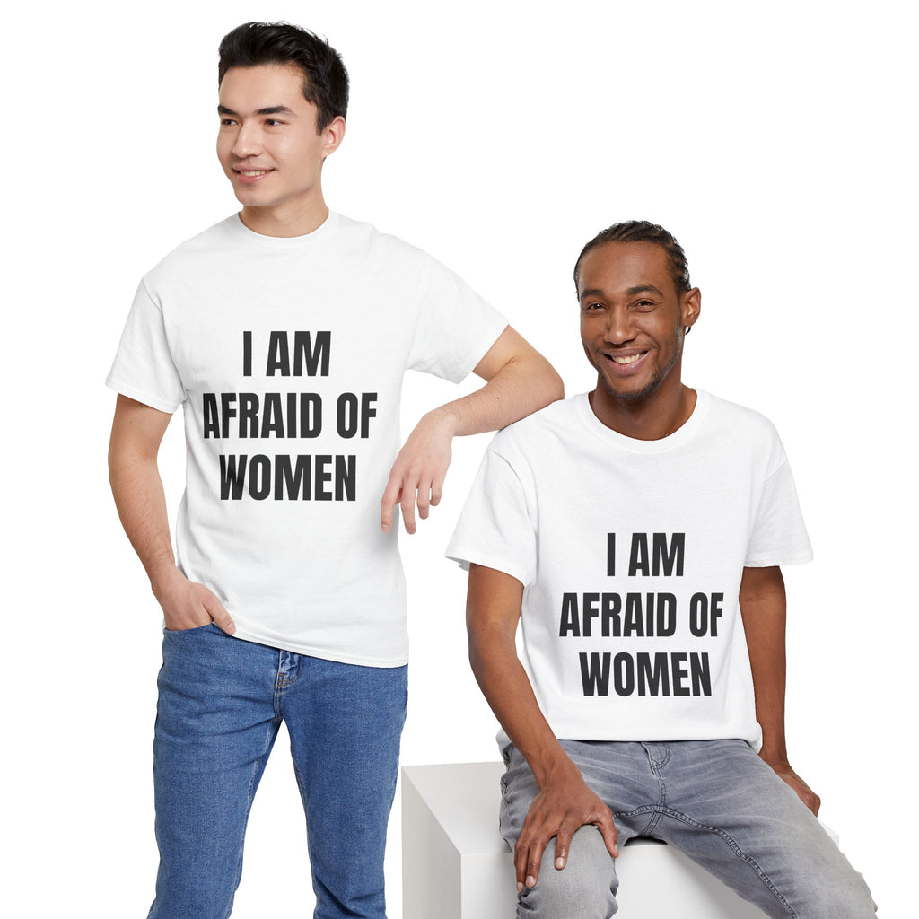 I Am Afraid Of Women T-Shirt