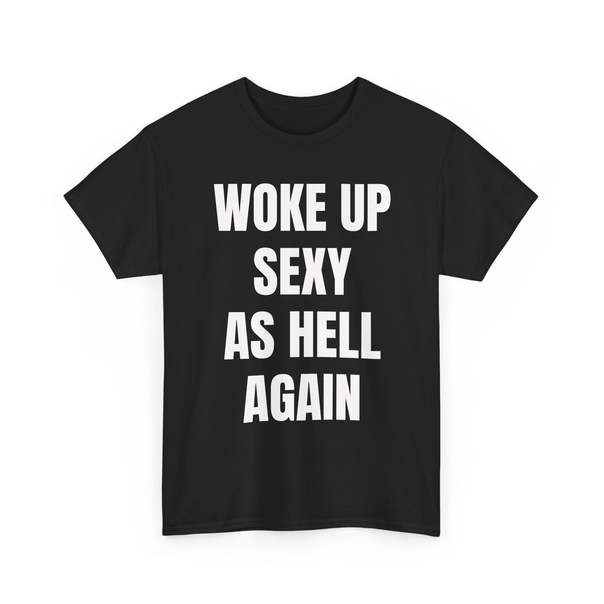 Woke Up Sexy As Hell Again T-Shirt