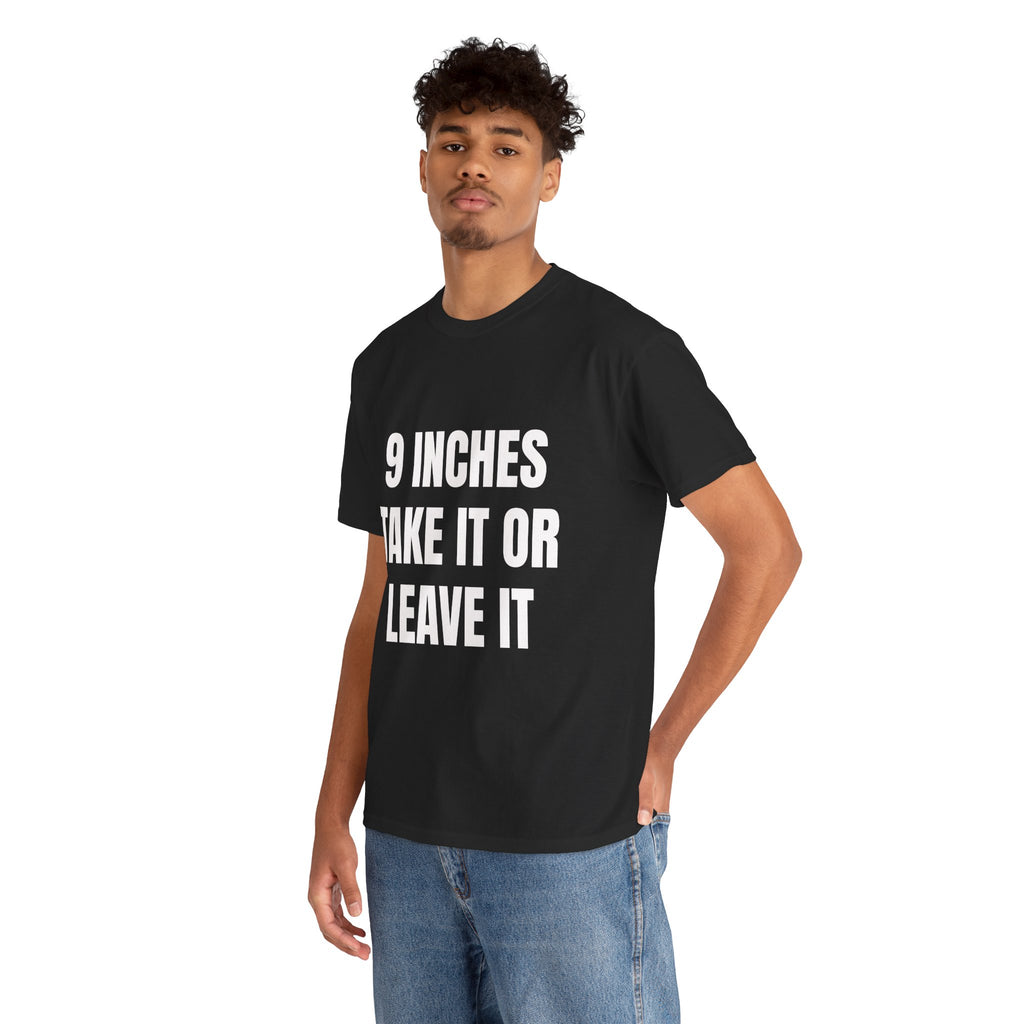 9 Inches Take It Or Leave It T-Shirt
