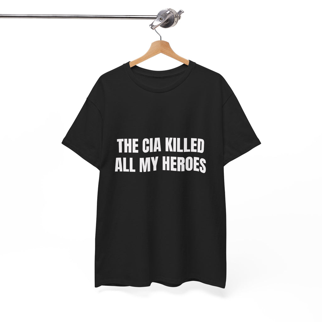 The CIA Killed All My Heroes T-Shirt