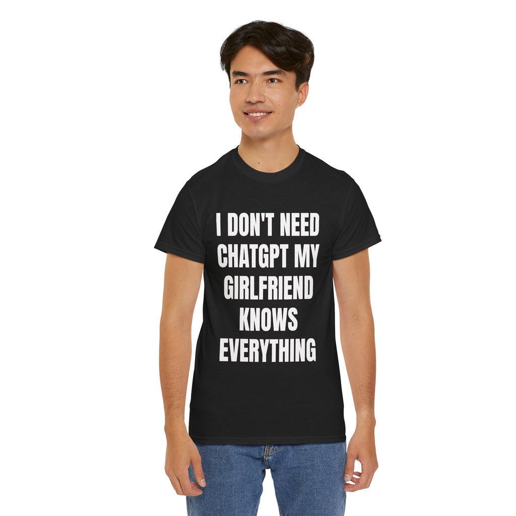 I Don't Need ChatGPT My Girlfriend Knows Everything T-Shirt