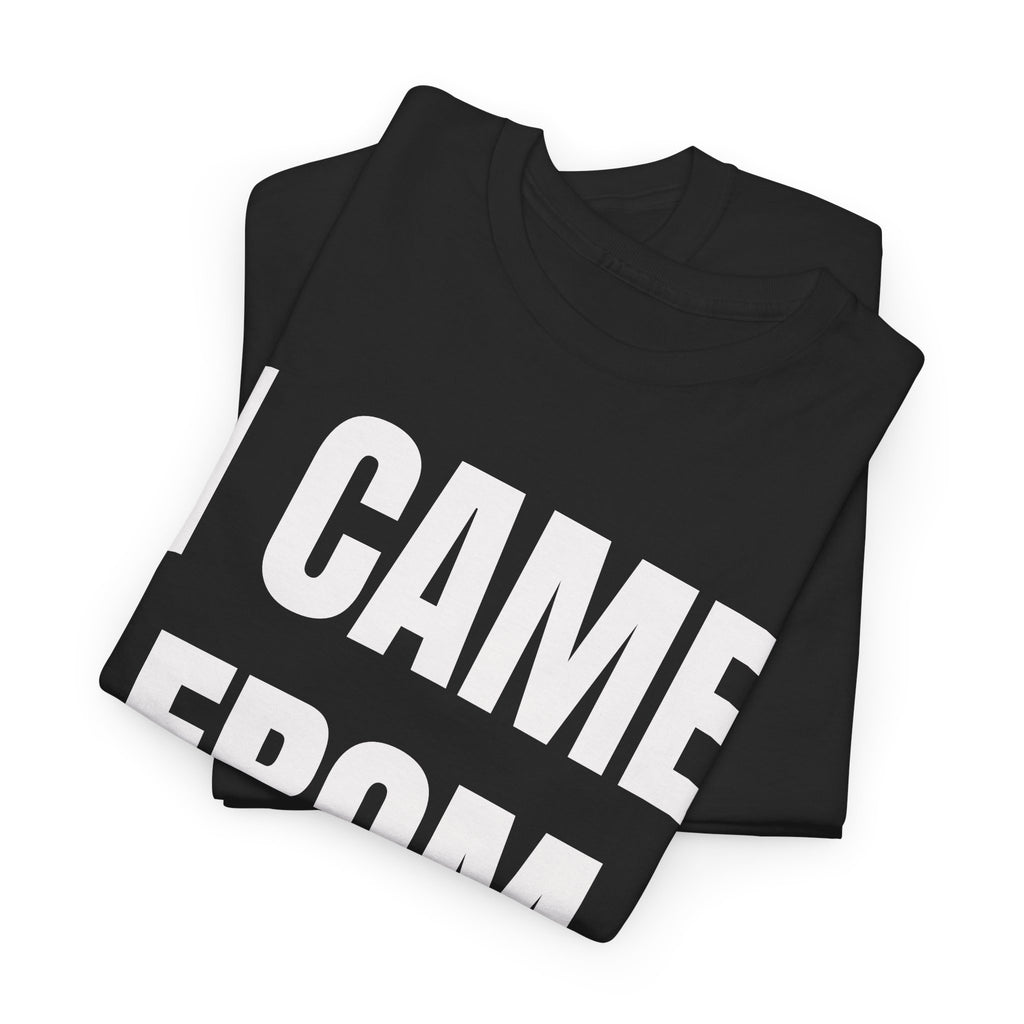 I Came From Nuttin T-Shirt