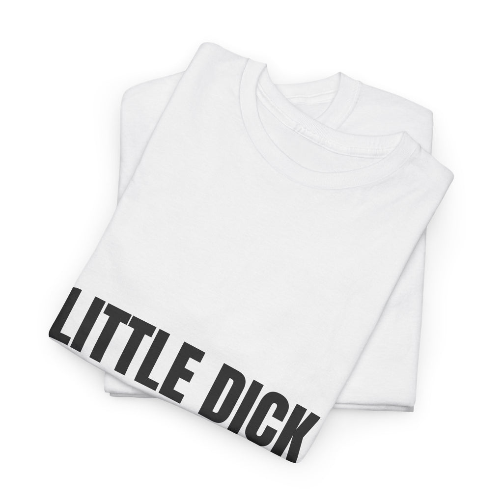 Little Dick Big Dreams T-Shirt