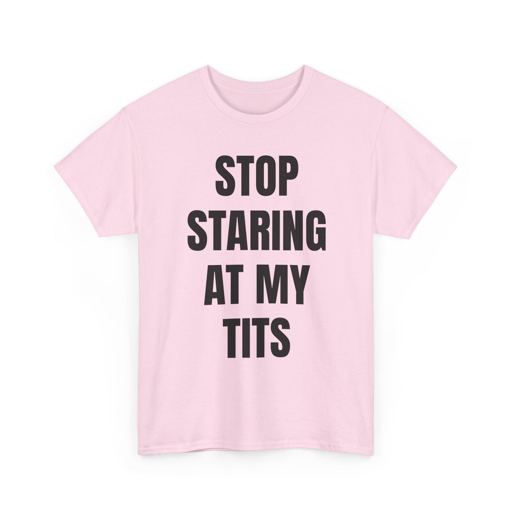 Stop Staring At My Tits T-Shirt