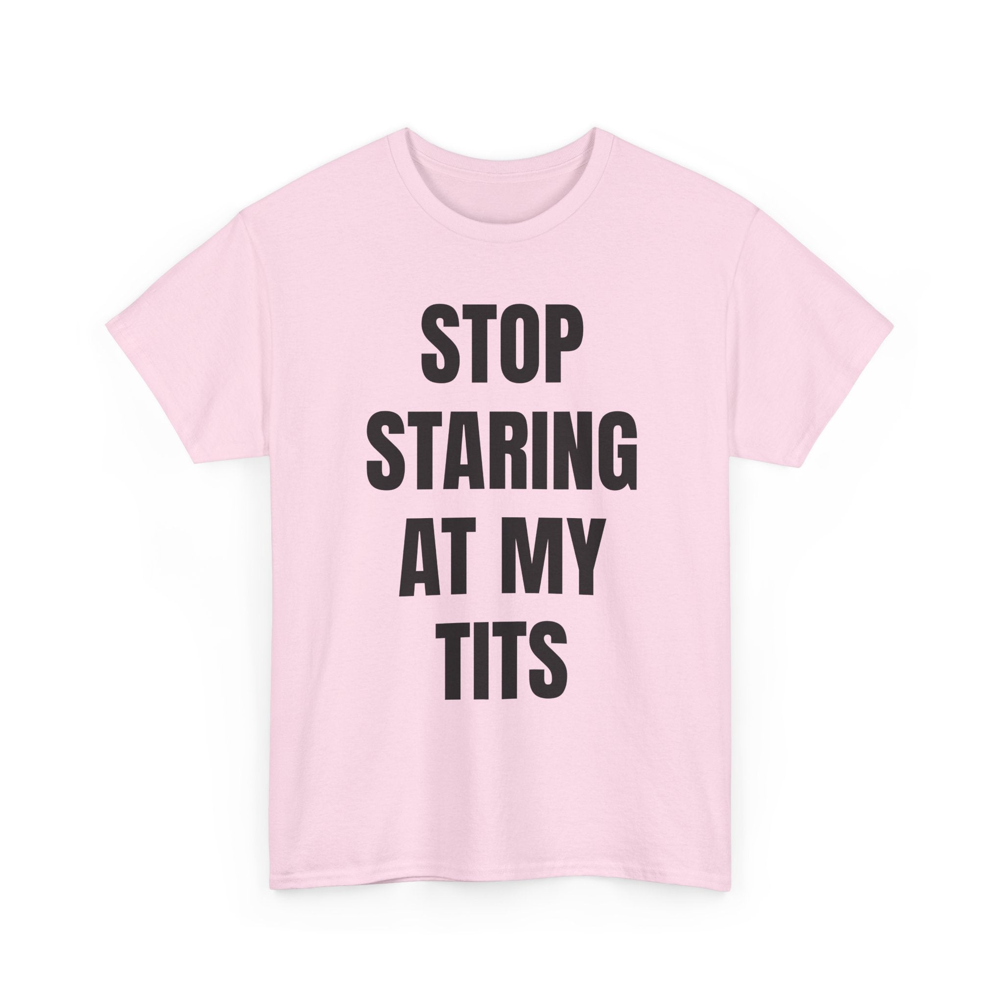 Stop Staring At My Tits T-Shirt