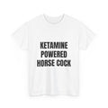 Ketamine Powered Horse Cock T-Shirt