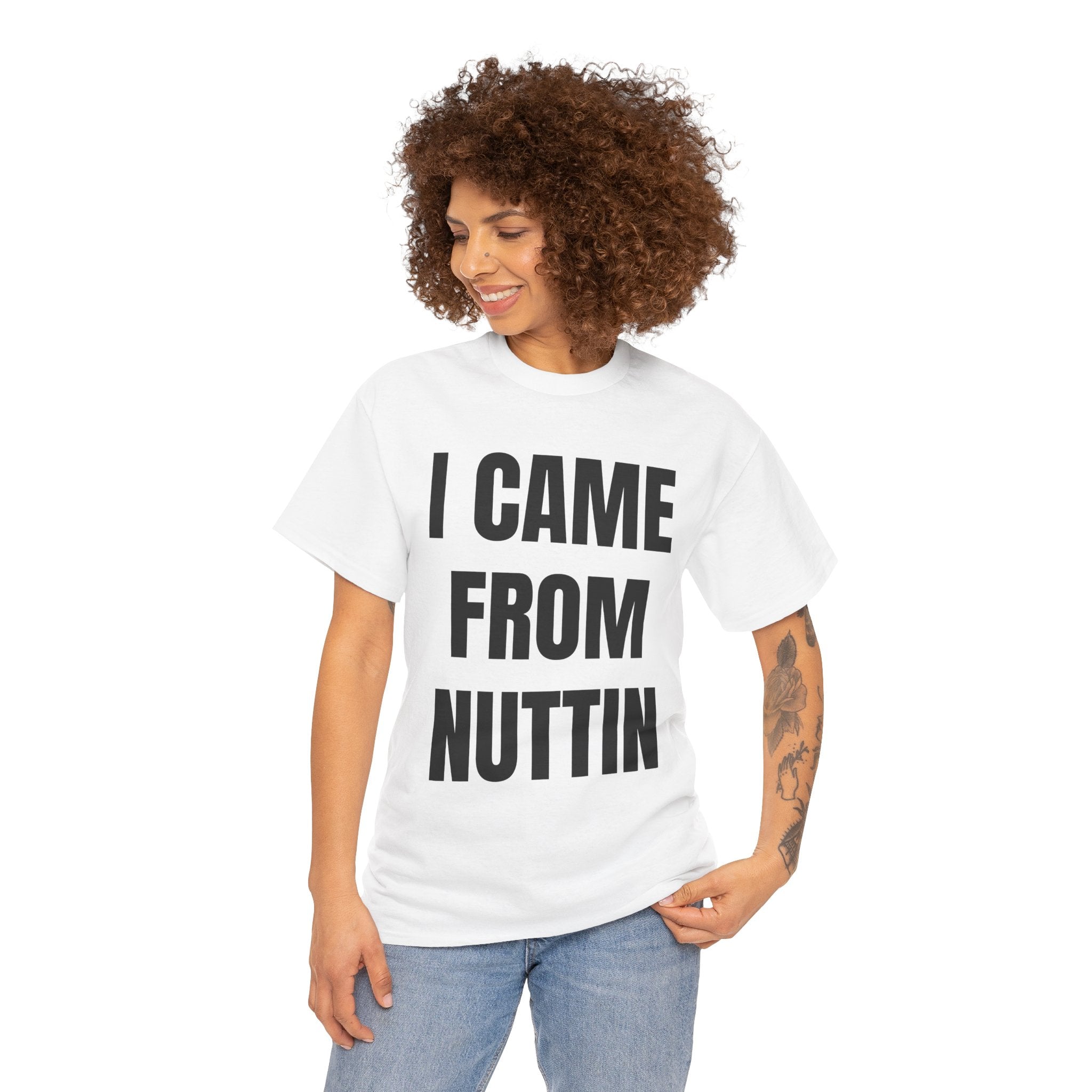 I Came From Nuttin T-Shirt