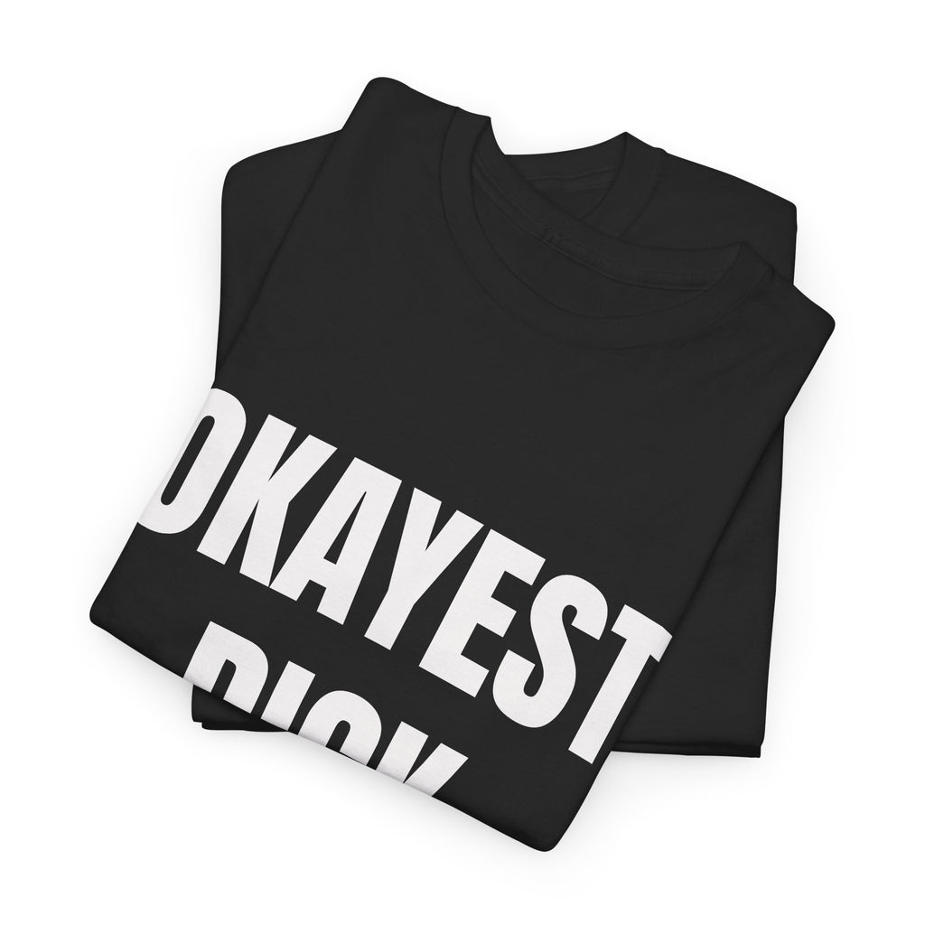 Okayest Dick Around T-Shirt