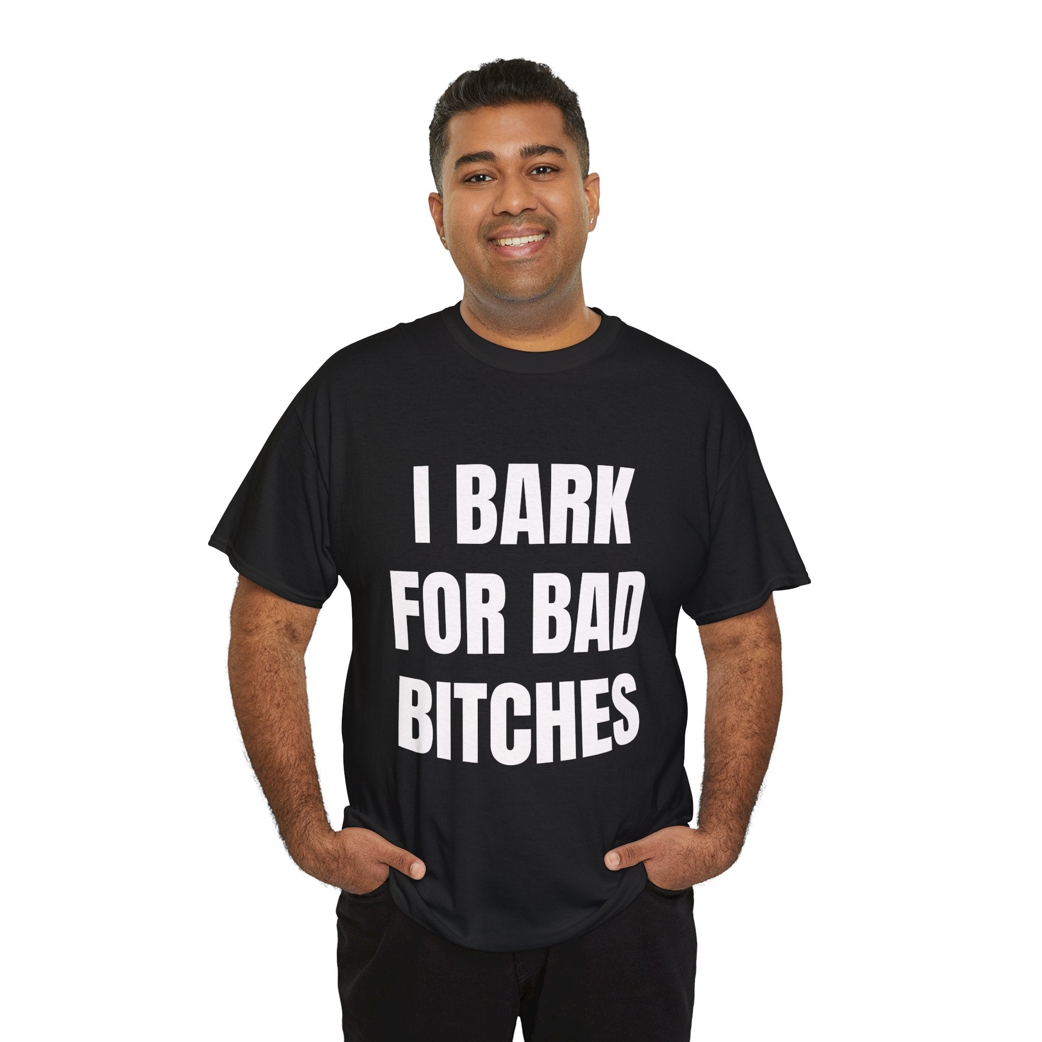 I Bark For Bad Bitches T-Shirt