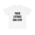 Thick Latinas Can Stay T-Shirt
