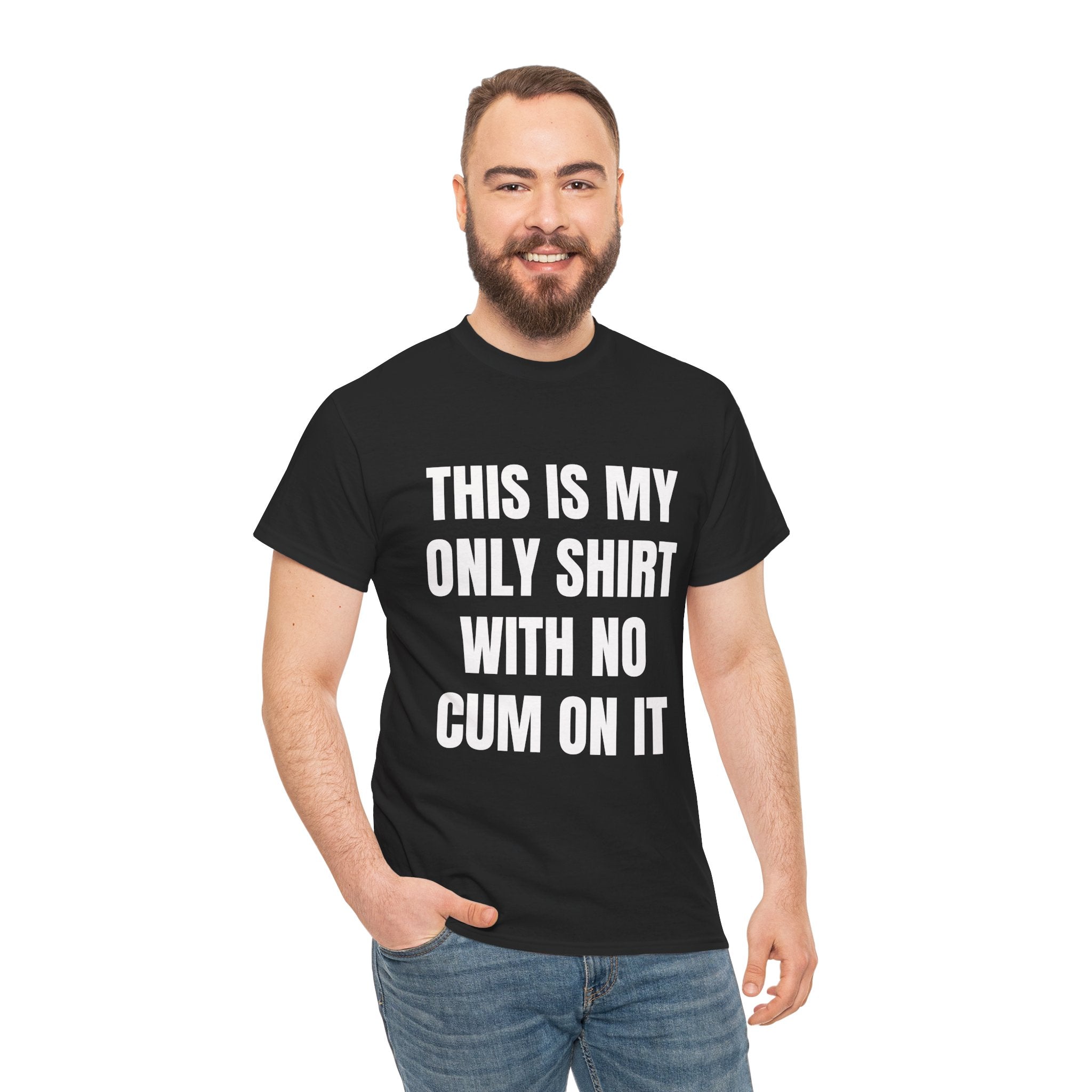 This Is My Only Shirt With No Cum On It T-Shirt