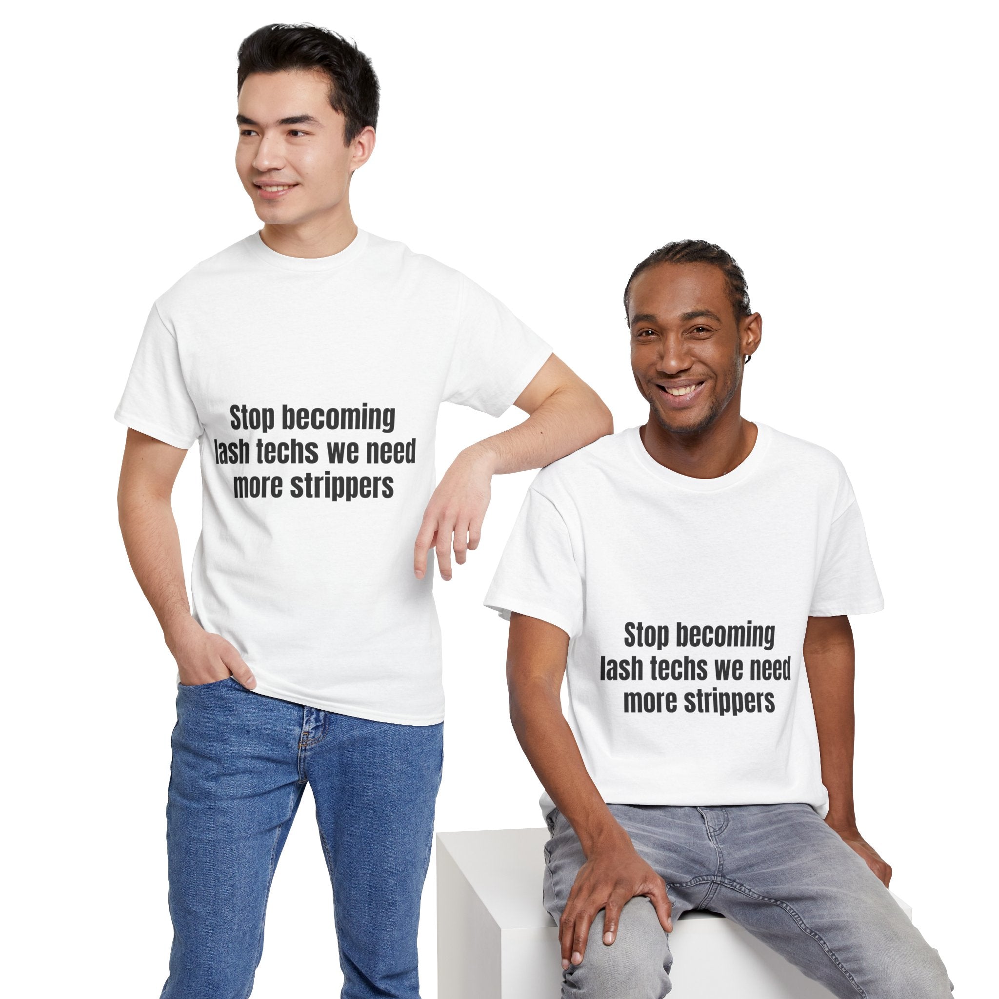 Stop Becoming Lash Techs We Need More Strippers T-Shirt